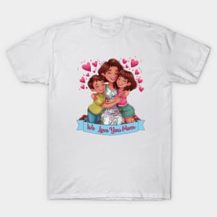 We Love You Mom - Kids Hugging Mom Illustration T-Shirt